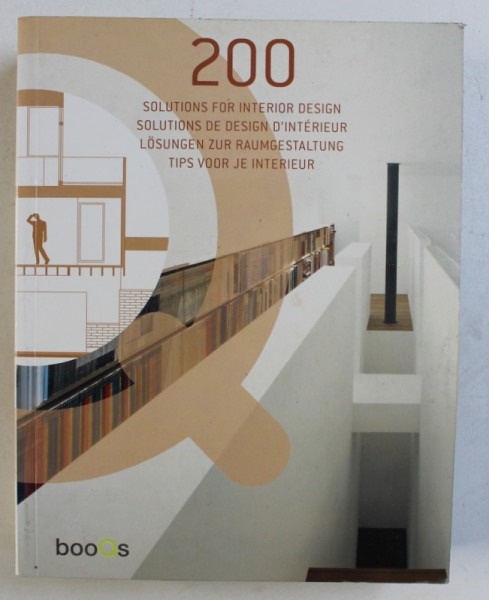 200 SOLUTIONS FOR INTERIOR DESIGN , EDITIE IN ENGLEZA - FRANCEZA - GERMANA - OLANDEZA , 2009