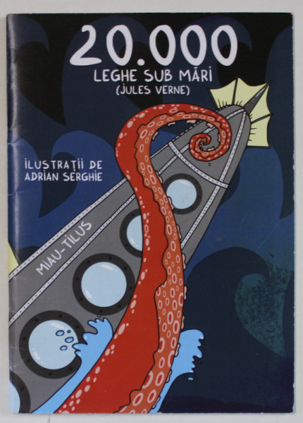 20.000 LEGHE SUB MARI ( JULES VERNE ),   ilustratii de ADRIAN SERGHIE , REINTERPRETARE , BENZI DESENATE CU TEXT IN LIMBA ROMANA , ANII '2000