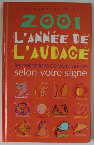 2001 , L 'ANNE DE L' AUDACE par OLENKA DE VEER , LES POINTS FORTD DE VOTRE ANNEE SELON LES PASSAGES PLANETAIRES DANS VOTRE SIGNE , 2000