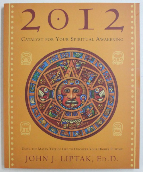 2012 - CATALYST FOR YOUR SPIRITUAL AWAKENING by JOHN J. LIPTAK , 2012