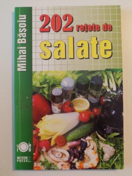 202 RETETE DE SALATE de MIHAI BASOIU , 2009