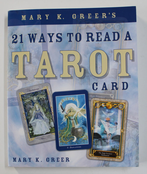 21 WAYS TO READ A TAROT CARD by MARK K.  GREER , 2019