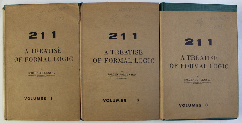 211 , A TREATISE OF FORMAL LOGIC , VOLUMELE I - III by JORGEN JORGENSEN , 1962