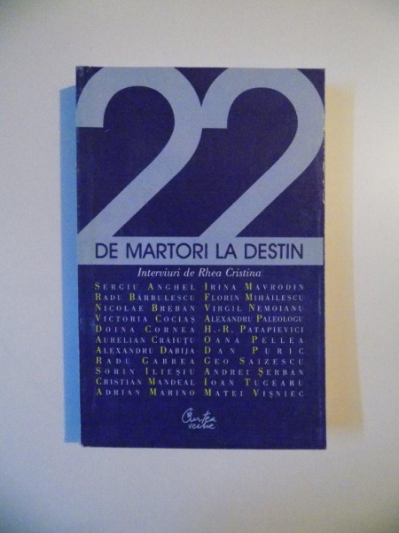 22 DE MARTORI LA DESTIN , INTERVIURI DE RHEA CRISTINA , BUCURESTI 2000