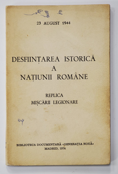 23 AUGUST 1944 DESFIINTAREA ISTORICA A NATIUNII ROMANE, REPLICA MISCARII LEGIONARE - MADRID, 1974