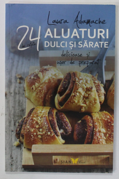 24 DE RETETE ALUATURI DULCI SI SARATE de LAURA ANDRONACHE , 2014