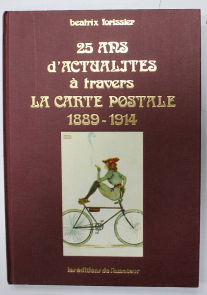25 ANS D' ACTUALITES A TRAVERS LA CARTE POSTALE 1889 -1914 par BEATRIX FORISSIER , 1976