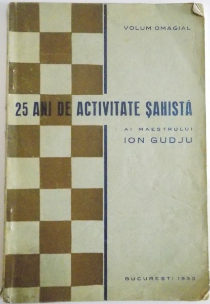25 DE ANI DE ACTIVITATE SAHISTA AI MAESTRULUI ION GUDJU, 1933
