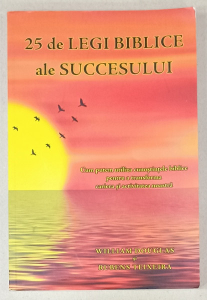 25 DE LEGI BIBLICE ALE SUCCESULUI de WILLIAM DOUGLAS si RUBENS TEIXEIRA , 2017