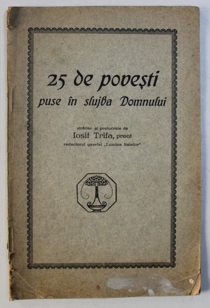 25 DE POVESTI PUSE IN SLUJBA DOMNULUI , stranse si prelucrate de IOSIF TRIFA , 1925