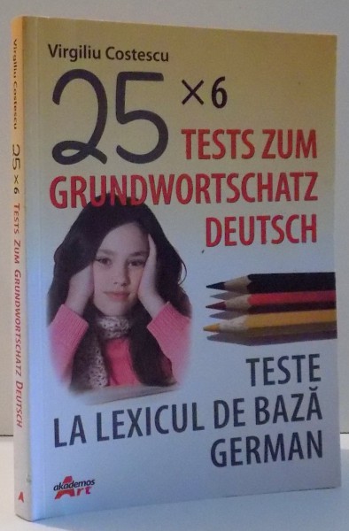 25 X 6 , TESTE LA LEXICUL DE BAZA GERMAN de VIRGILIU COSTESCU , 2011