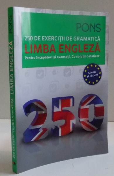 250 DE EXERCITII , LIMBA ENGLEZA PENTRU INCEPATORI SI AVANSATI , CU SOLUTII DETALIATE de CHRISTINA COTT , 2016