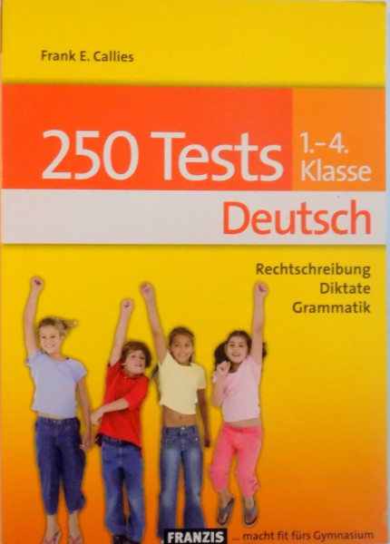 250 TESTS, 1-4 KLASSE DEUTSCH, RECHTSCHREIBUNG DIKTATE GRAMMATIK de FRANK E. CALLIES, 2009