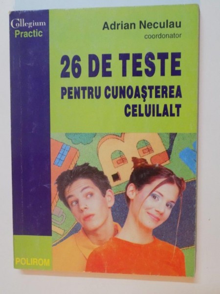 26 DE TESTE PENTRU CUNOSATEREA CELUILALT , EDITIA III de ADRIAN NECULAU, 1999