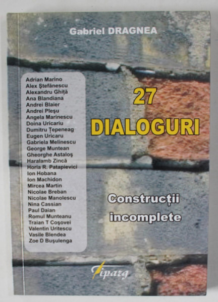 27 DIALOGURI , CONSTRUCTII INCOMPLETE de GABRIEL DRAGNEA cu ADRIAN MARINO ....ZOE D. BUSULENGA , 2013