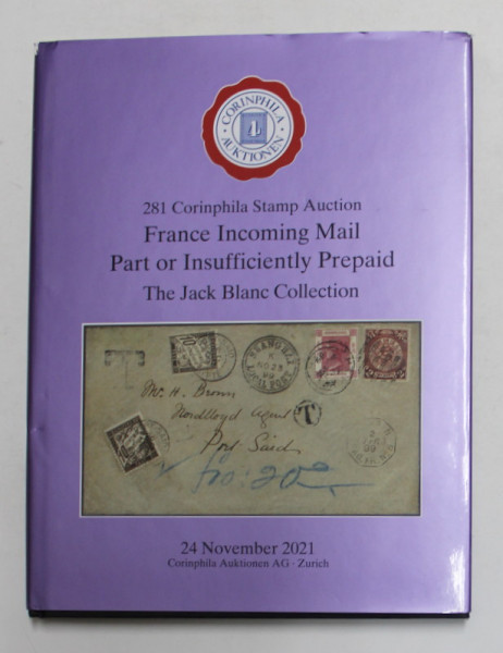 281 CORINPHILA STAMP AUCTION - FRANCE INCOMING MAIL , PART OF INSUFFICIENTLY PREPAID - THE JAKE BLANC COLLECTION , 24 NOV. 2021 , CATALOG DE LICITITATIE FILATELICA