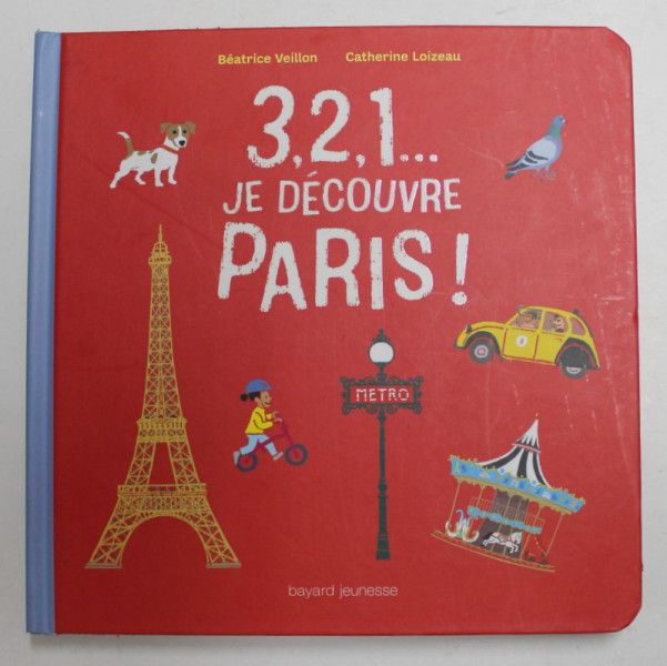 3, 2, 1 ...JE DECOUVRE PARIS ! par CATHERINE LOIZEAU et BEATRICE VEILLON , 2018