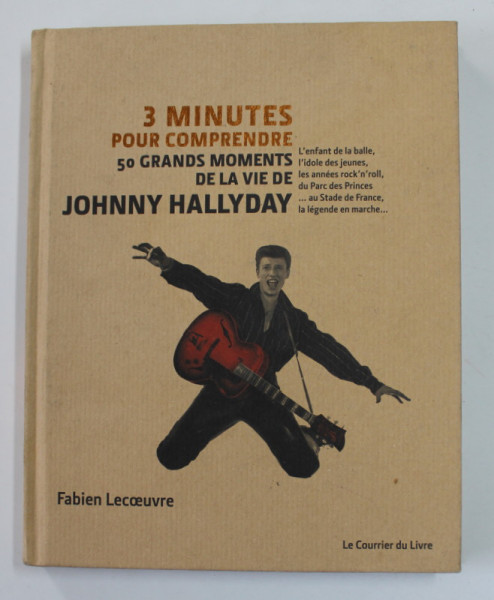 3 MINUTES POUR COMPRENDRE 50 GRANDS MOMENTS DE LA VIE DE JOHNNY HALLYDAY par FABIEN LECOUVRE , 2018