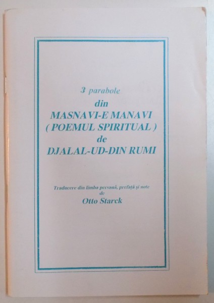 3 PARABOLE DIN MASNAVI - E MANAVI ( POEMUL SPIRITUAL ) de DJALAL UD DIN RUMI , 2000