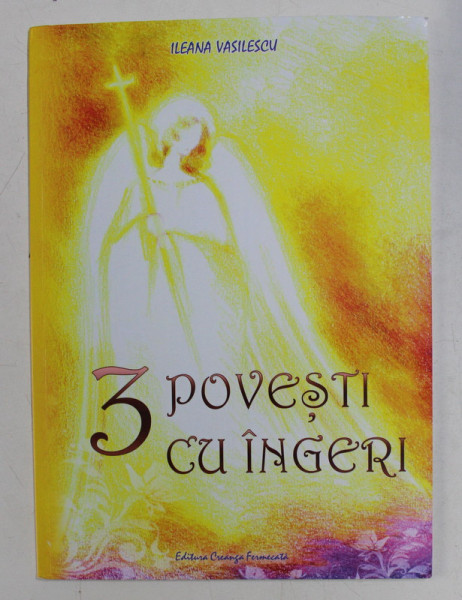 3 POVESTI CU INGERI de ILEANA VASILESCU , ilustratii de ANCA APOSTOL , 2012