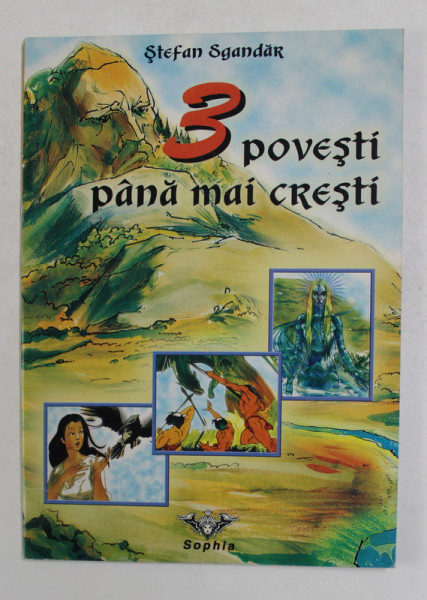 3 POVESTI ...PANA MAI CRESTI de STEFAN SGANDAR , ilustratie de DANIEL NISTOR , 2001