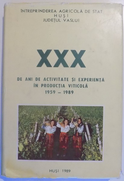 30 DE ANI DE ACTIVITATE SI EXPERIENTA IN PRODUCTIA VITI-VINICOLA , INTREPRINDEREA AGRICOLA DE STAT HUSI, 1959-1989