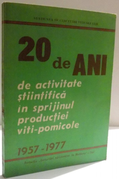 20 DE ANI DE ACTIVITATE STIINTIFICA IN SPRIJINUL PRODUCTIEI VITI - POMICOLE , 1957 - 1977 , 1977