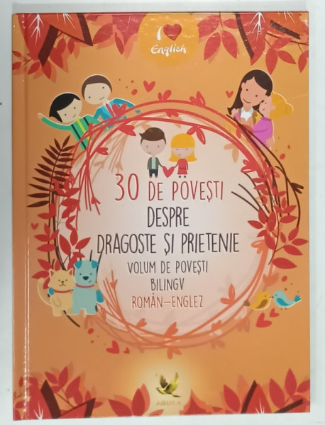 30 DE POVESTI DESPRE DRAGOSTE SI PRIETENIE , VOLUM BILINGV ROMAN - ENGLEZ , 2024