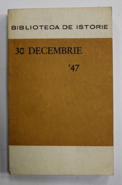 30 DECEMBRIE ' 47 - PREMISE SI SEMNIFICATII de IOAN CETERCHI ..GHEORGHE TUTUI , 1972
