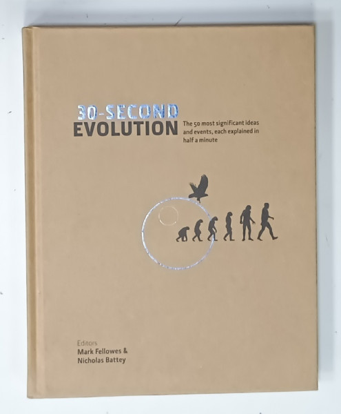 30- SECOND EVOLUTION , THE 50 MOST SIGNIFIANT IDEAS AND EVENTS , EACH EXPLAINED IN HALF A MINUTE , editors MARK FELLOWES and NICHOLAS  BATTEY , 2015