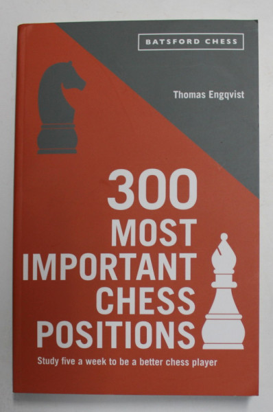 300 MOST IMPORTANT CHESS POSITIONS by THOMAS ENGQVIST , 2018