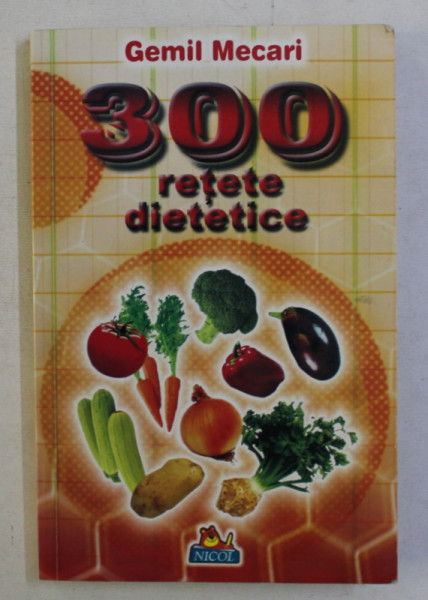 300 RETETE DIETETICE de GEMIL MECARI , 2009