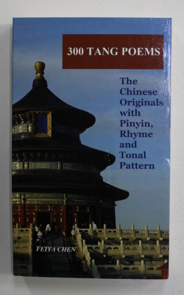 300 TANG POEMS - THE  CHINESE ORIGINALS WITH PINYIN , RHYME AND TONAL PATTERN by FEIYA CHEN , 2022