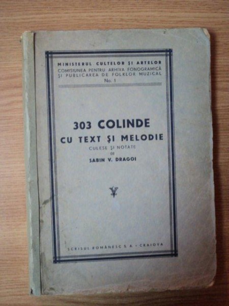303 COLINDE CU TEXT SI MELODIE CULESE SI NOTATE DE SABIN V. DRAGOI , EDITIE INTERBELICA
