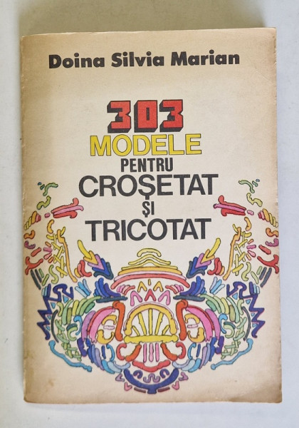 303 MODELE PENTRU CROSETAT SI TRICOTAT de DOINA SILVIA MARIAN , 1984