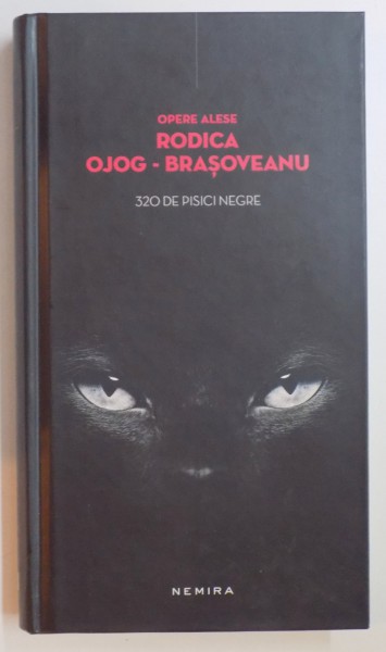 320 DE PISICI NEGRE de RODICA OJOG BRASOVEANU ,OPERE ALESE ,NEMIRA ,CARTONATA ,2012