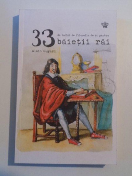 33 DE LECTII DE FILOZOFIE DE SI PENTRU BAIETII RAI dde ALAIN GUYARD , 2014