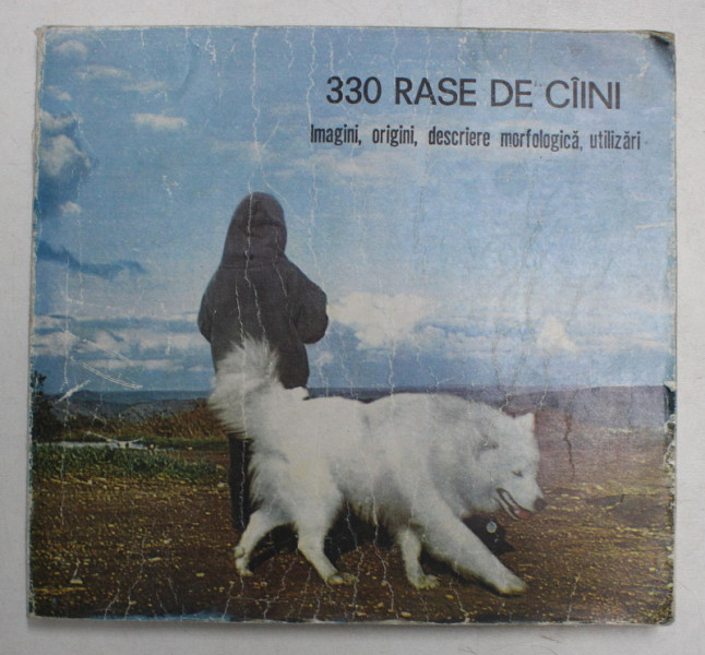 330 RASE DE CAINI , IMAGINI , ORIGINI , DESCRIERE MORFOLOGICA , UTILIZARI de MARIA LICA ... DUMITRU HOTOPELEANU , 1986