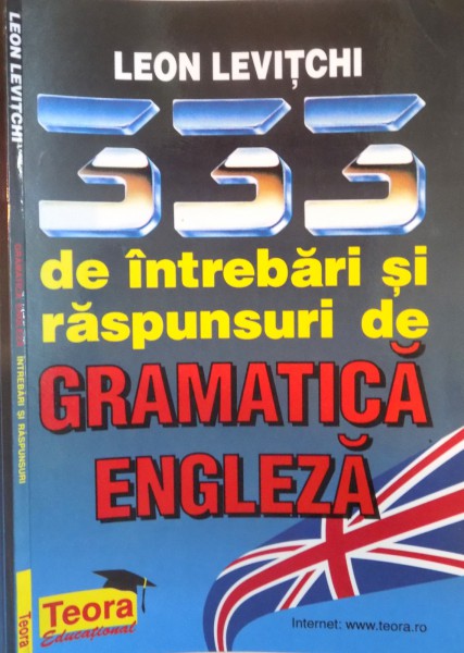 333 DE INTREBARI SI RASPUNSURI DE GRAMATICA ENGLEZA de LEON LEVITCHI, 1999