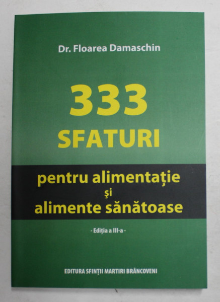 333 SFATURI PENTRU ALIMENTATIE SI ALIMENTE SANATOASE , ED. a-III-a de FLOAREA DAMASCHIN , 2010