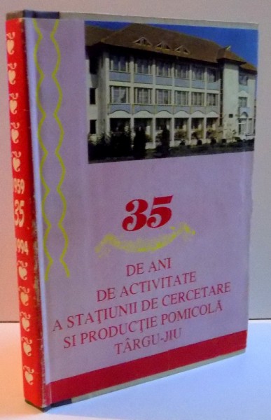 35 DE ANI DE  ACTIVITATE A STATIUNII DE CERCETARE  SI PRODUCTIE POMICOLA TARGU-JIU , 1994
