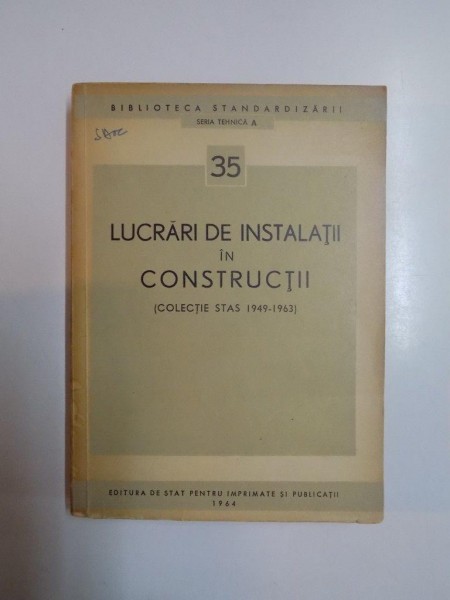 LUCRARI DE INSTALATII IN CONSTRUCTII (COLECTIE STAS 1949 - 1963) , 1964