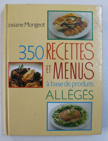 350 RECETTES ET MENUS A BASE DE PRODUITS ALLEGES par JOSIANE MONGEOT , 1990