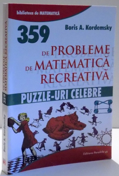 359 DE PROBLEME DE MATEMATICA RECREATIVA , PUZZLE - URI CELEBRE de BORIS A. KORDEMSKY , 2015
