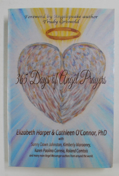 365 DAYS OF ANGEL PRAYERS by ELIZABETH HARPER and CATHLEEN O 'CONNOR , 2014, PREZINTA INSEMNARI PE COPERTA INTERIOARA *