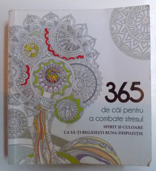 365 DE CAI PENTRU A COMBATE STRESUL - SPIRIT SI CULOARE CA SA - TI REGASESTI BUNA - DISPOZITIE , grafica de PAOLA  PIACCO , 2016 , O PAGINA ESTE COLORATA