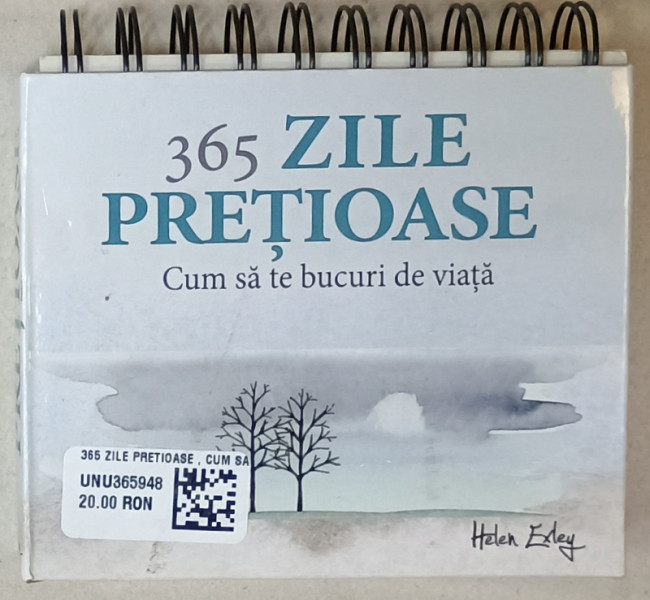 365 ZILE PRETIOASE , CUM SA TE BUCURI DE VIATA , CALENDAR , 2018