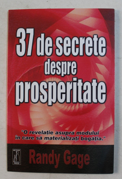 37 DE SECRETE DESPRE PROSPERITATE de RANDY GAGE ,  2007