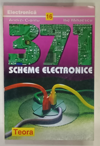 371 SCHEME ELECTRONICE de ANDREI CIONTU si ILIE MIHAESCU , 1997