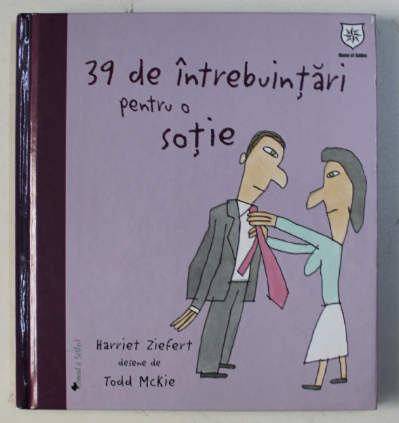 39 DE INTREBUINTARI PENTRU O SOTIE de HARRIET ZIEFERT , ILUSTRATII de TODD McKIE , 2008